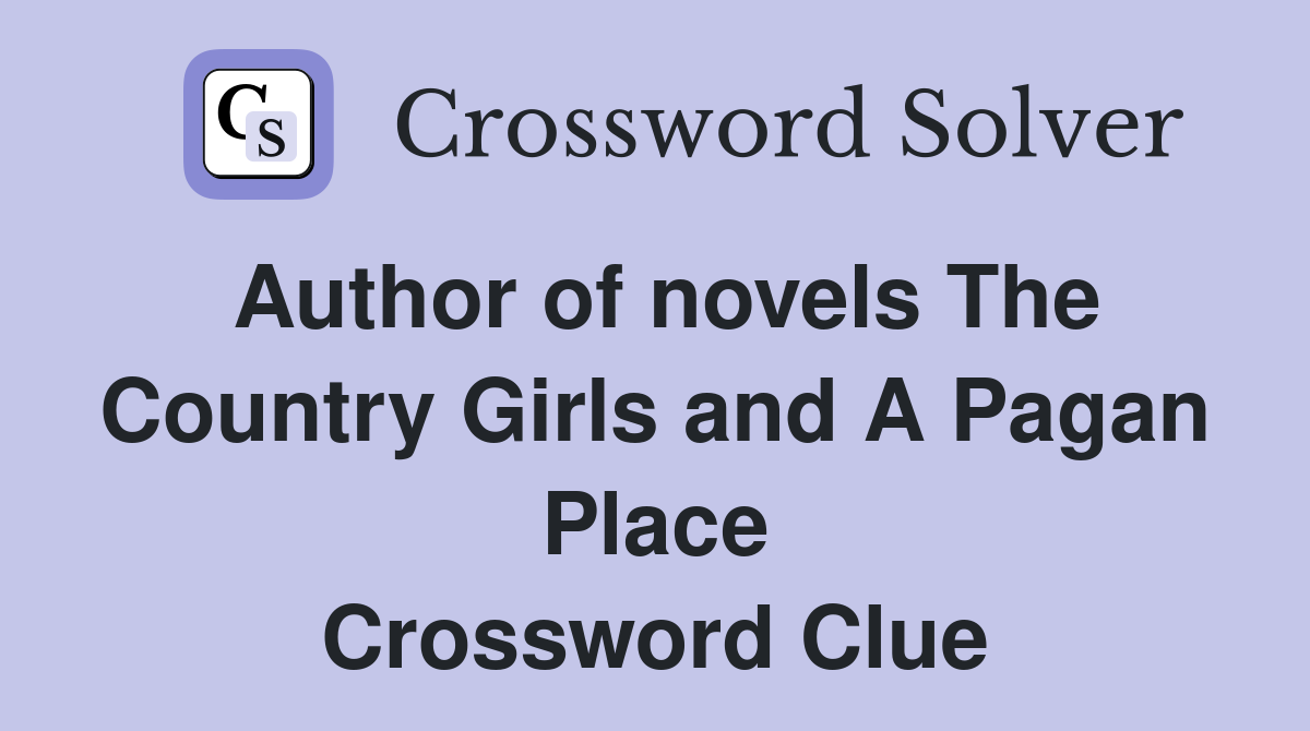 Author of novels The Country Girls and A Pagan Place Crossword Clue